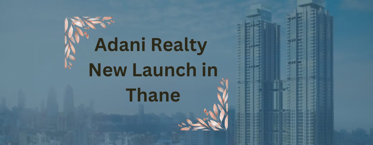 Adani Realty new launch in thane