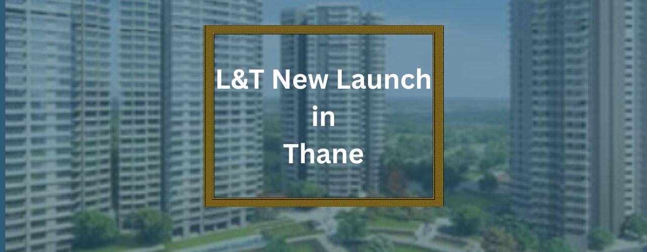 L & T new launch in thane