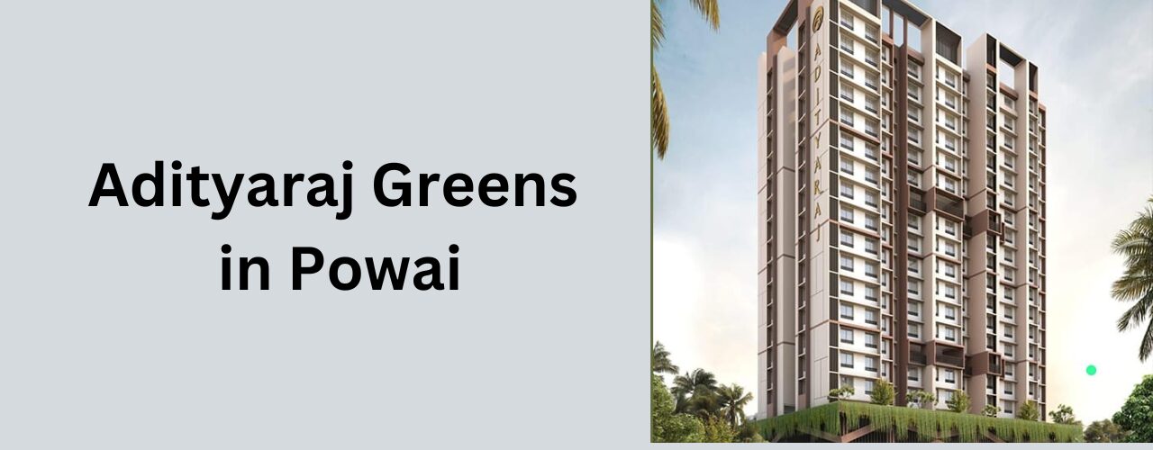 Adityaraj Greens in powai