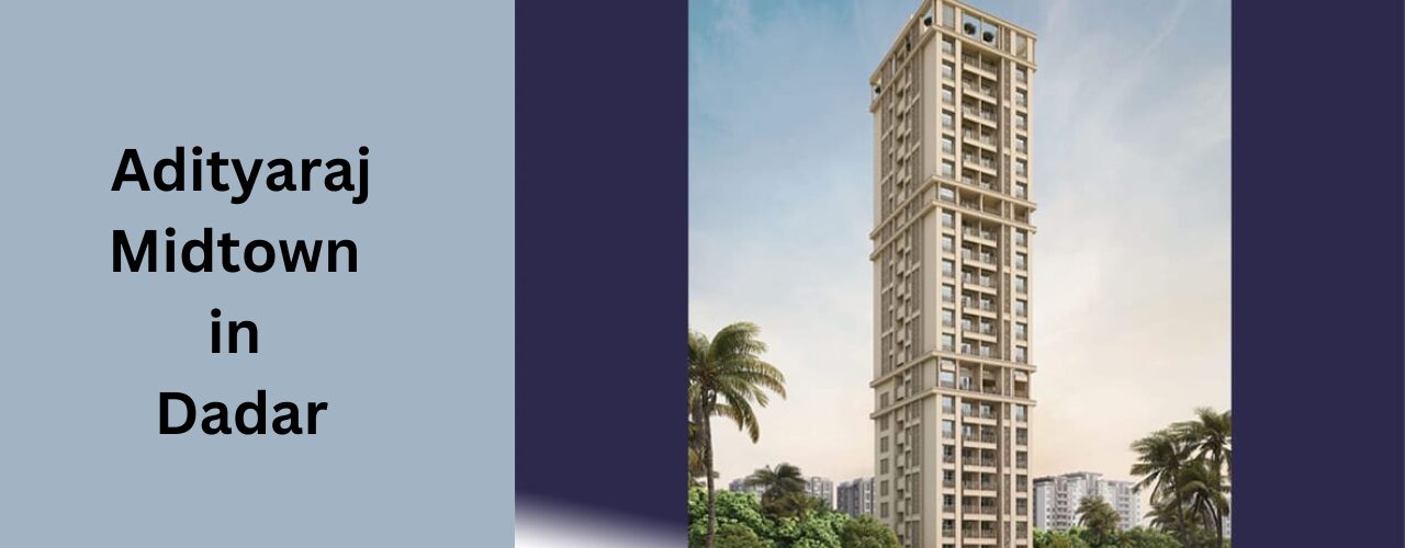 Adityaraj midtown in dadar